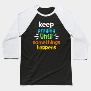 Keep Praying Baseball T-Shirt